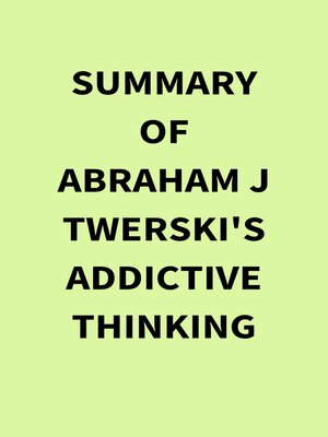 cover image of Summary of Abraham J Twerski's Addictive Thinking